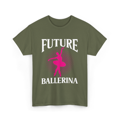 Future Ballerina Ballet Dancer T-Shirt - Military Green