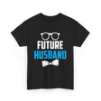 Future Husband Groom Sayings T-Shirt - Black