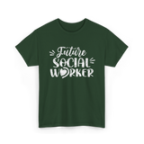 Future Social Worker Social Work T-Shirt - Forest Green