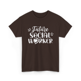 Future Social Worker Social Work T-Shirt - Dark Chocolate