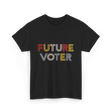 Future Voter Voting Elections T-Shirt - Black