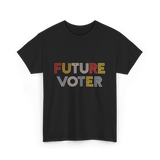 Future Voter Voting Elections T-Shirt - Black