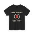 Game Paused Talk Fast Gamer T-Shirt - Black