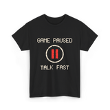 Game Paused Talk Fast Gamer T-Shirt - Black