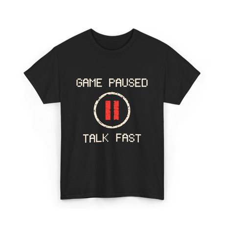 Game Paused Talk Fast Gamer T-Shirt - Black