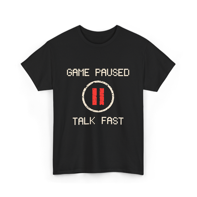 Game Paused Talk Fast Gamer T-Shirt - Black