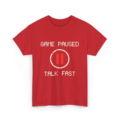 Game Paused Talk Fast Gamer T-Shirt - Red