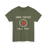 Game Paused Talk Fast Gamer T-Shirt - Military Green