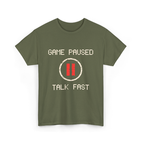 Game Paused Talk Fast Gamer T-Shirt - Military Green