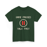 Game Paused Talk Fast Gamer T-Shirt - Forest Green