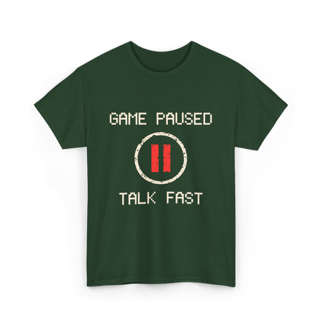 Game Paused Talk Fast Gamer T-Shirt - Forest Green