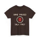 Game Paused Talk Fast Gamer T-Shirt - Dark Chocolate