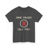 Game Paused Talk Fast Gamer T-Shirt - Dark Heather