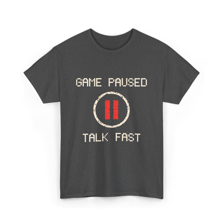 Game Paused Talk Fast Gamer T-Shirt - Dark Heather