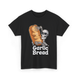 Garlic Bread Skeleton Garlic Bread T-Shirt - Black