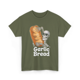 Garlic Bread Skeleton Garlic Bread T-Shirt - Military Green