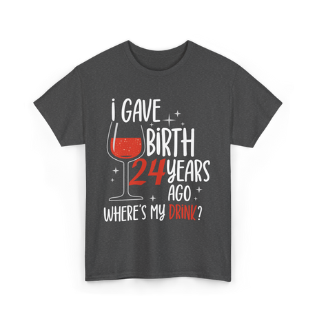 Gave Birth 24 Years Mother Birthday T-Shirt - Dark Heather