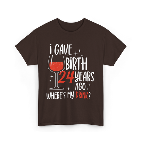 Gave Birth 24 Years Mother Birthday T-Shirt - Dark Chocolate