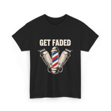 Get Faded Barber Hair Stylist T-Shirt - Black