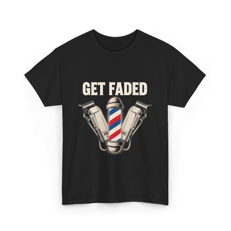 Get Faded Barber Hair Stylist T-Shirt - Black