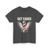 Get Faded Barber Hair Stylist T-Shirt - Dark Heather