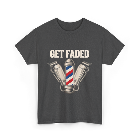 Get Faded Barber Hair Stylist T-Shirt - Dark Heather