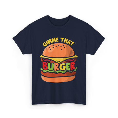 Gimme That Burger Burgers Food Puns T-Shirt - Navy