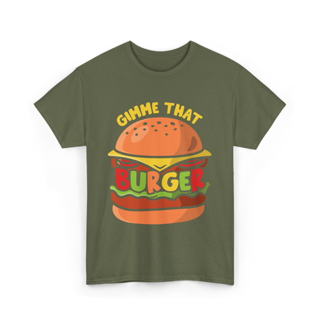 Gimme That Burger Burgers Food Puns T-Shirt - Military Green