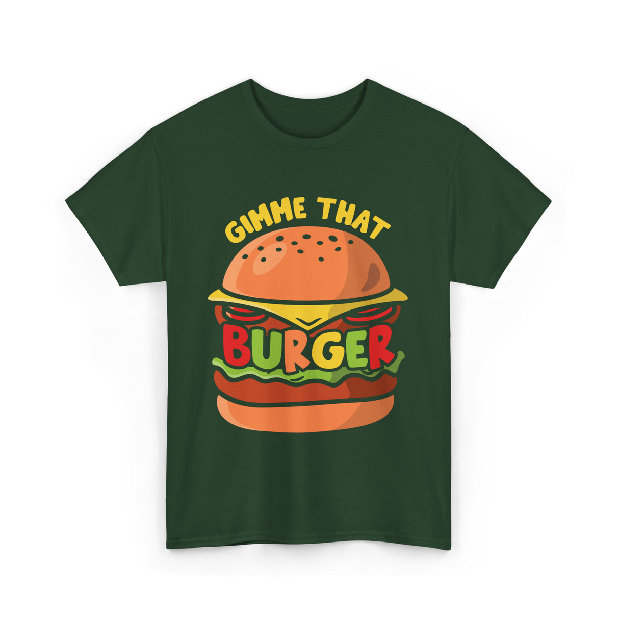 Gimme That Burger Burgers Food Puns T-Shirt - Forest Green