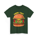 Gimme That Burger Burgers Food Puns T-Shirt - Forest Green