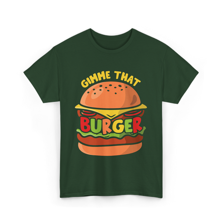 Gimme That Burger Burgers Food Puns T-Shirt - Forest Green