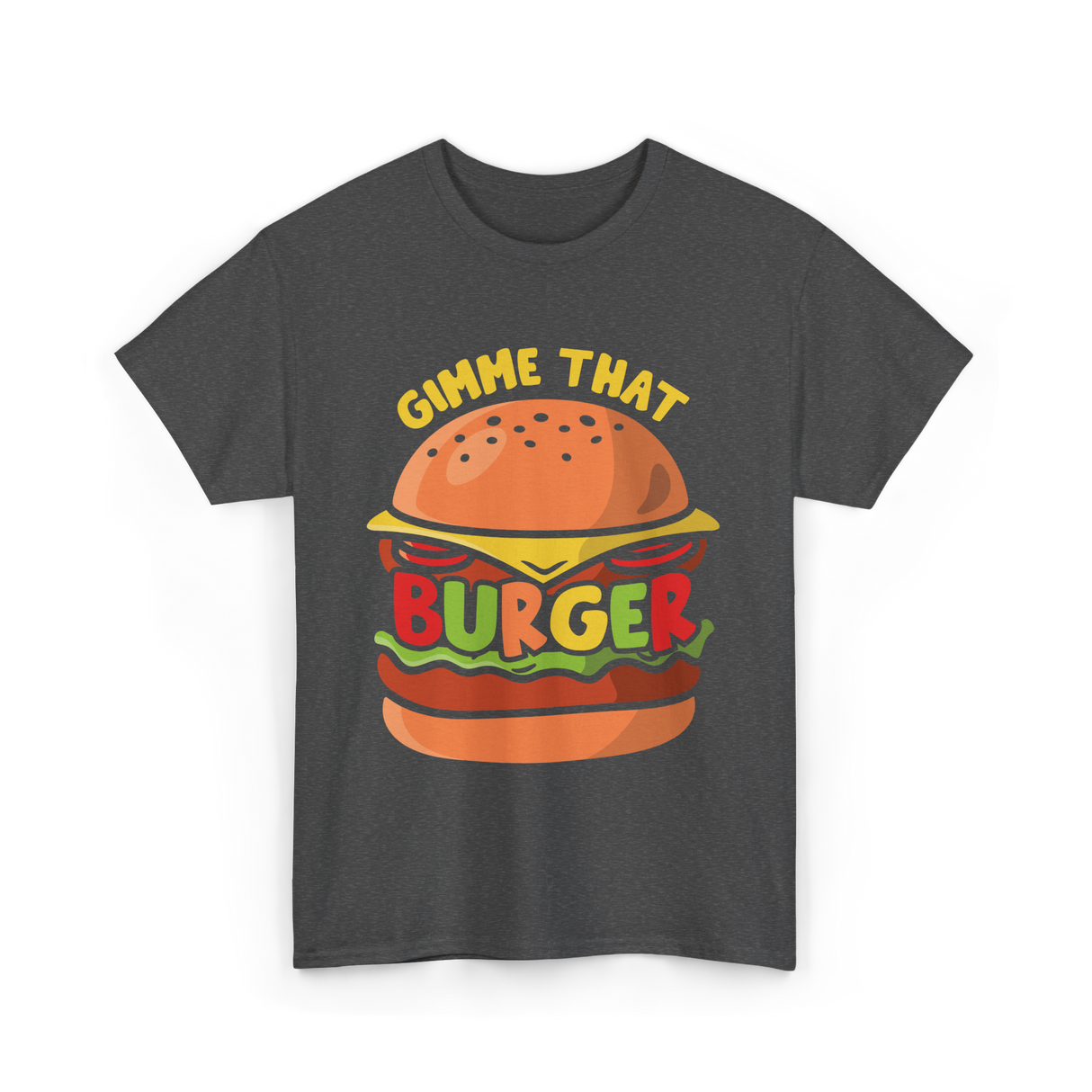 Gimme That Burger Burgers Food Puns T-Shirt - Dark Heather