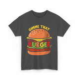 Gimme That Burger Burgers Food Puns T-Shirt - Dark Heather