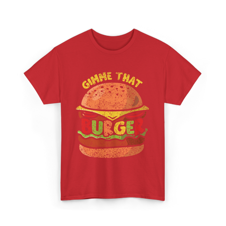 Gimme That Burger Food Hamburger T-Shirt - Red