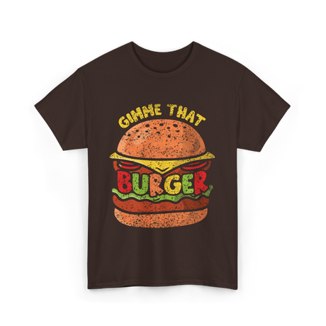 Gimme That Burger Food Hamburger T-Shirt - Dark Chocolate