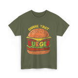 Gimme That Burger Food Hamburger T-Shirt - Military Green