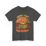 Gimme That Burger Food Hamburger T-Shirt - Dark Heather