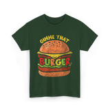 Gimme That Burger Food Hamburger T-Shirt - Forest Green