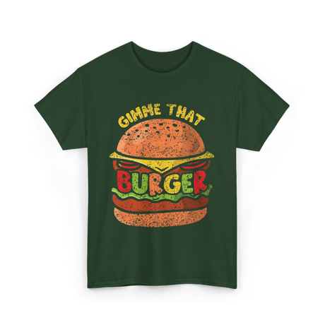 Gimme That Burger Food Hamburger T-Shirt - Forest Green