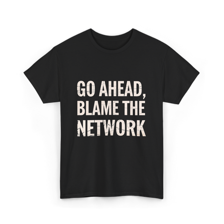 Go Ahead Blame Network T-Shirt - Black