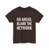 Go Ahead Blame Network T-Shirt - Dark Chocolate