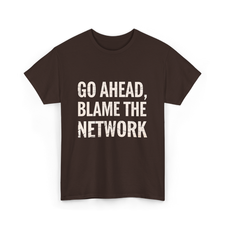 Go Ahead Blame Network T-Shirt - Dark Chocolate