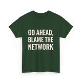 Go Ahead Blame Network T-Shirt - Forest Green