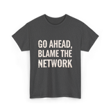 Go Ahead Blame Network T-Shirt - Dark Heather