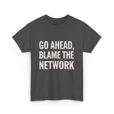 Go Ahead Blame Network T-Shirt - Dark Heather
