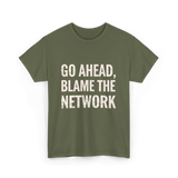 Go Ahead Blame Network T-Shirt - Military Green