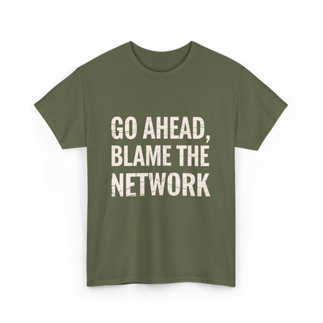 Go Ahead Blame Network T-Shirt - Military Green