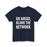 Go Ahead Blame The Network T-Shirt - Navy