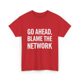 Go Ahead Blame The Network T-Shirt - Red