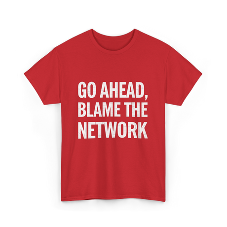 Go Ahead Blame The Network T-Shirt - Red